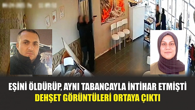 Eşini öldürüp, aynı tabancayla intihar etmişti: Dehşet görüntüleri ortaya çıktı