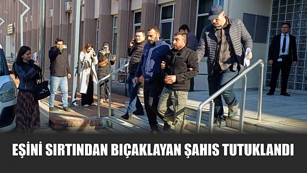 Eşini sırtından bıçaklayan şahıs tutuklandı