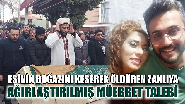 Eşinin boğazını keserek öldüren zanlıya ağırlaştırılmış müebbet talebi