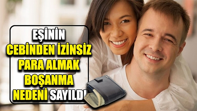 Eşinin Cebinden İzinsiz Para Almak Boşanma Nedeni Sayıldı