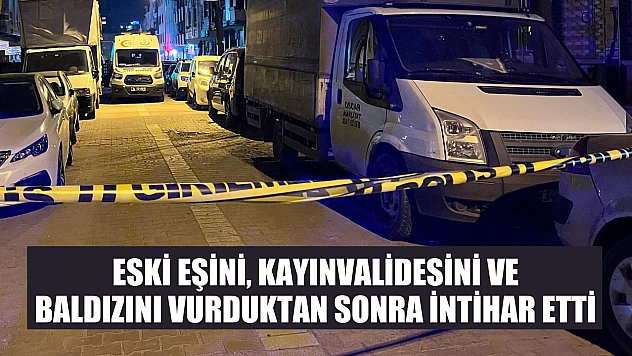 Eski eşini, kayınvalidesini ve baldızını vurduktan sonra intihar etti