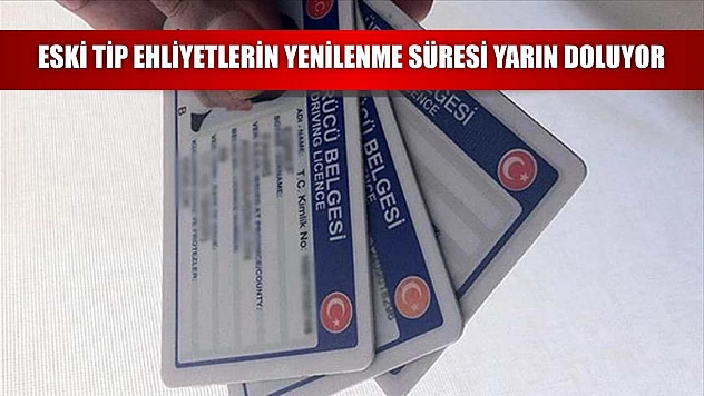 Eski tip ehliyetlerin yenilenme süresi yarın doluyor