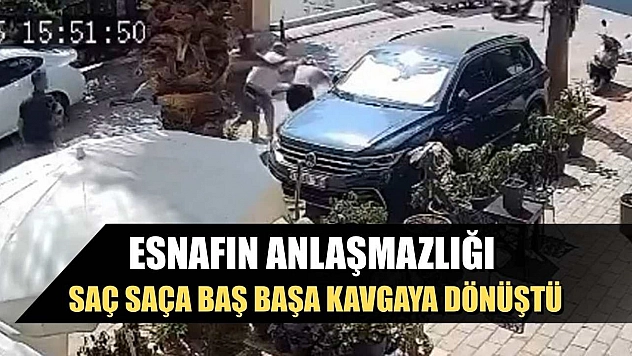 Esnafın anlaşmazlığı saç saça baş başa kavgaya dönüştü