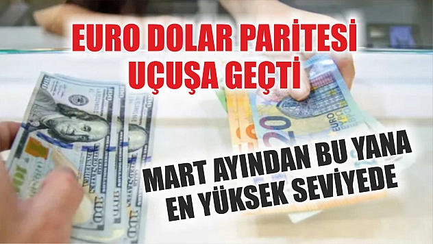 Euro Dolar Paritesi Uçuşa Geçti: Mart Ayından Bu Yana En Yüksek Seviyede