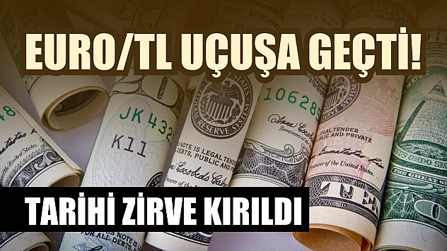 Euro/TL Uçuşa Geçti! Tarihi Zirve Kırıldı
