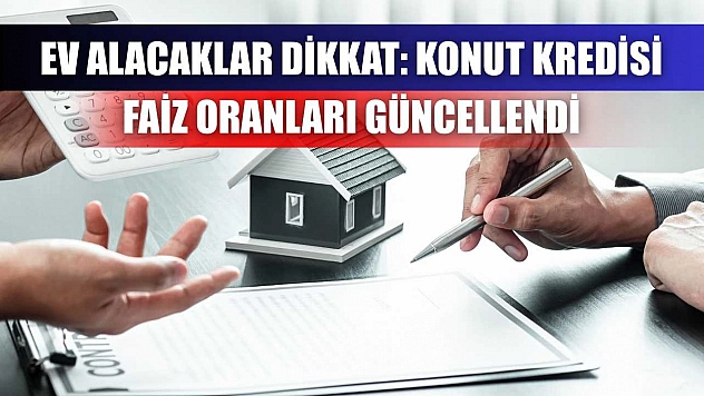 Ev Alacaklar Dikkat: Konut Kredisi Faiz Oranları Güncellendi
