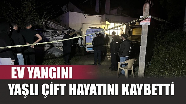 Ev yangını: Yaşlı çift hayatını kaybetti