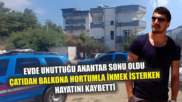 Evde unuttuğu anahtar sonu oldu, çatıdan balkona hortumla inmek isterken hayatını kaybetti