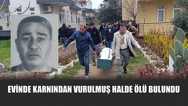 Evinde karnından vurulmuş halde ölü bulundu