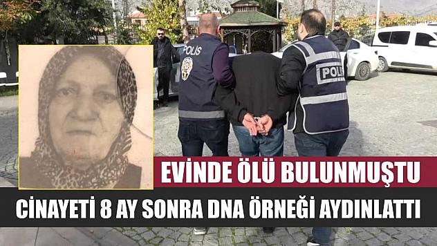 Evinde ölü bulunmuştu: Cinayeti 8 ay sonra DNA örneği aydınlattı