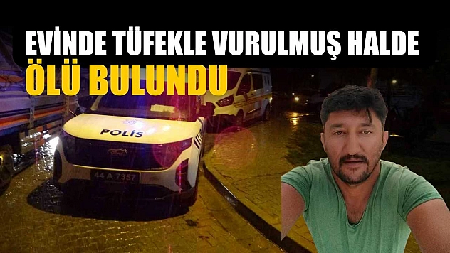 Evinde tüfekle vurulmuş halde ölü bulundu