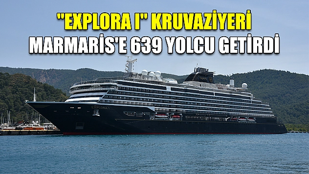 'Explora I' kruvaziyeri Marmaris'e 639 yolcu getirdi