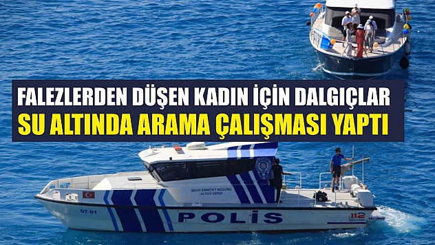 Falezlerden düşen kadın için dalgıçlar su altında arama çalışması yaptı