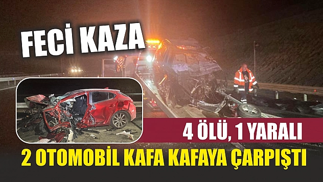 Feci kaza... 2 otomobil kafa kafaya çarpıştı: 4 ölü, 1 yaralı