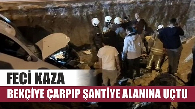 Feci kaza, bekçiye çarpıp şantiye alanına uçtu