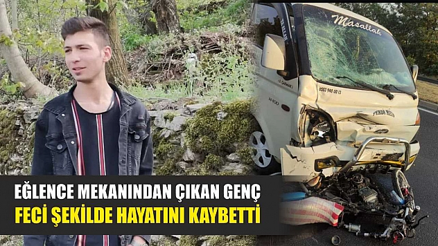 Feci kaza Eğlence mekanından çıkan genç feci şekilde hayatını kaybetti