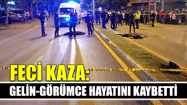 Feci kaza: Gelin-görümce hayatını kaybetti