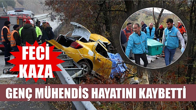 Feci kaza: Genç mühendis hayatını kaybetti