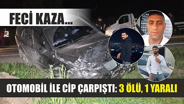 Feci kaza... Otomobil ile cip çarpıştı: 3 ölü, 1 yaralı