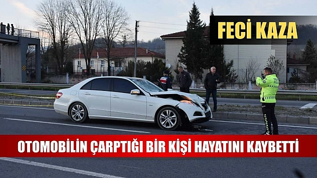 Feci kaza: Otomobilin çarptığı bir kişi hayatını kaybetti