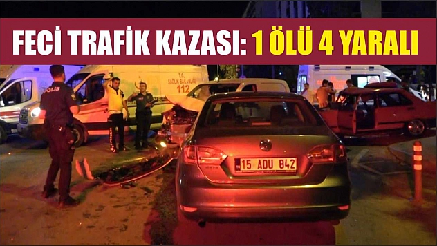 Feci trafik kazası: 1 ölü 4 yaralı