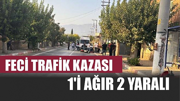 Feci trafik kazası: 1'i ağır 2 yaralı