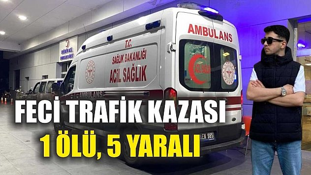 Feci Trafik Kazası: 1 Ölü, 5 Yaralı