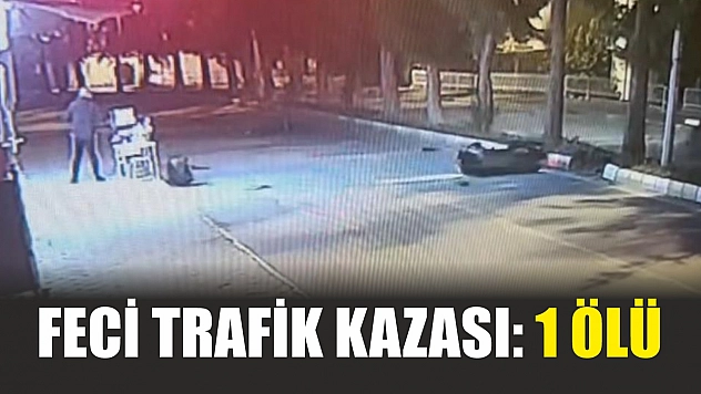 Feci trafik kazası: 1 ölü