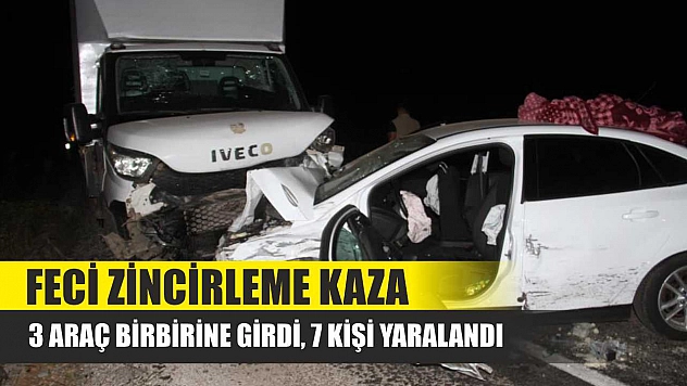 Feci zincirleme kaza: 3 araç birbirine girdi, 7 kişi yaralandı