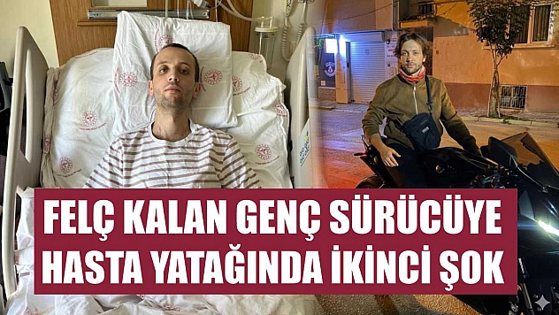 Felç kalan genç sürücüye hasta yatağında ikinci şok