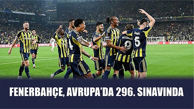 Fenerbahçe, Avrupa'da 296. sınavında