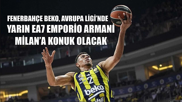 Fenerbahçe Beko, Avrupa Ligi'nde yarın EA7 Emporio Armani Milan'a konuk olacak