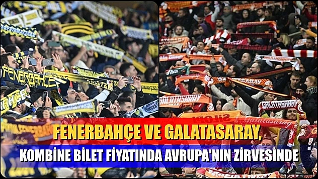 Fenerbahçe ve Galatasaray, kombine bilet fiyatında Avrupa'nın zirvesinde