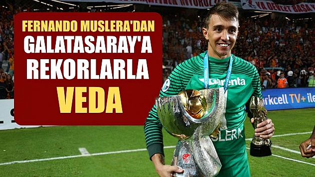 Fernando Muslera'dan Galatasaray'a rekorlarla veda