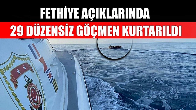 Fethiye açıklarında 29 düzensiz göçmen kurtarıldı