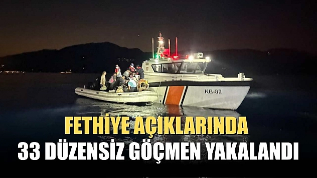 Fethiye açıklarında 33 düzensiz göçmen yakalandı