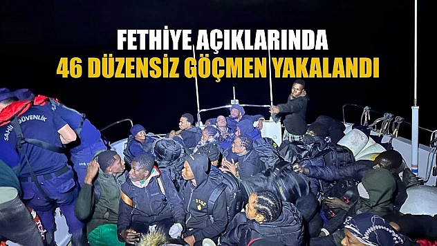 Fethiye açıklarında 46 düzensiz göçmen yakalandı