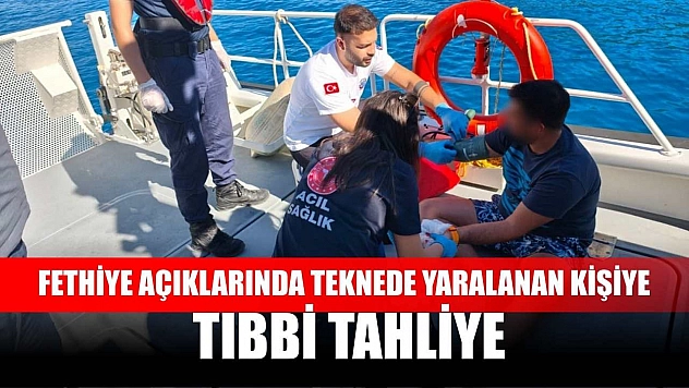 Fethiye açıklarında teknede yaralanan kişiye tıbbi tahliye