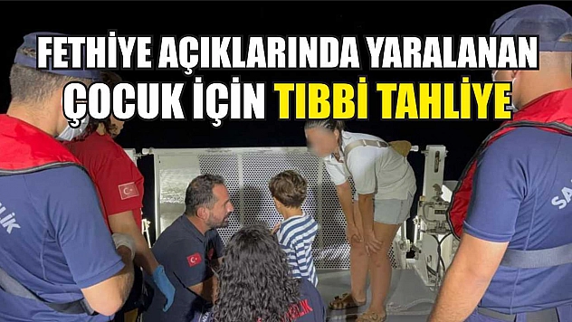 Fethiye Açıklarında Yaralanan Çocuk İçin Tıbbi Tahliye