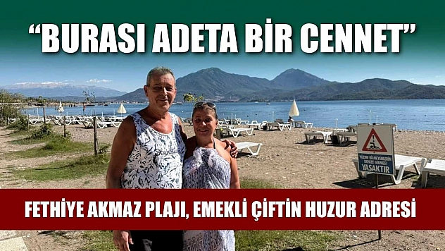 Fethiye Akmaz Plajı, emekli çiftin huzur adresi: 'Burası adeta bir cennet'