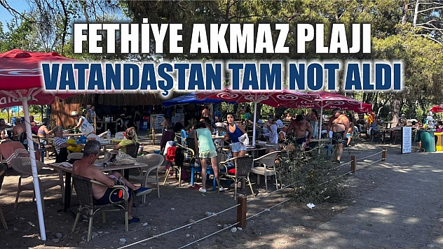 Fethiye Akmaz Plajı vatandaştan tam not aldı