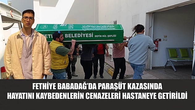 Fethiye Babadağ'da Paraşüt Kazasında Hayatını Kaybedenlerin Cenazeleri Hastaneye Getirildi