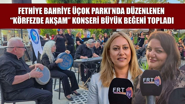 Fethiye Bahriye Üçok Parkı'nda Düzenlenen 'Körfezde Akşam' Konseri Büyük Beğeni Topladı