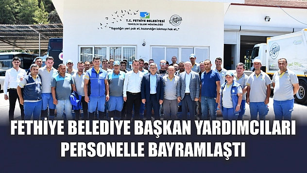 Fethiye Belediye Başkan Yardımcıları Personelle Bayramlaştı