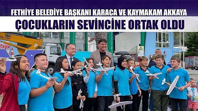 Fethiye Belediye Başkanı Karaca ve Kaymakam Akkaya çocukların sevincine ortak oldu