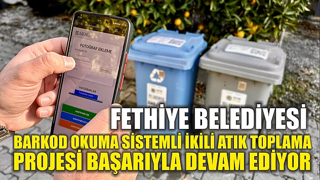Fethiye Belediyesi Barkod Okuma Sistemli İkili Atık Toplama Projesi Başarıyla Devam Ediyor
