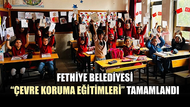 Fethiye Belediyesi 'Çevre Koruma Eğitimleri' tamamlandı