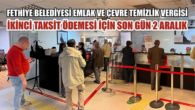 Fethiye Belediyesi Emlak ve Çevre Temizlik Vergisi İkinci Taksit Ödemesi İçin Son Gün 2 Aralık