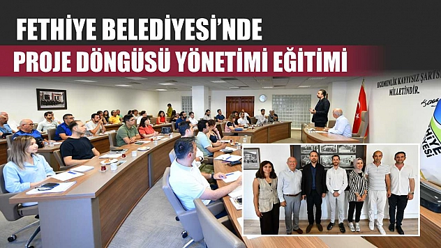 Fethiye Belediyesi'nde Proje Döngüsü Yönetimi Eğitimi