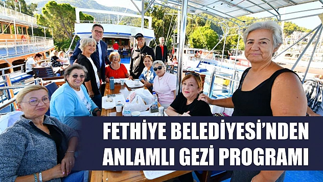 Fethiye Belediyesi'nden Anlamlı Gezi Programı